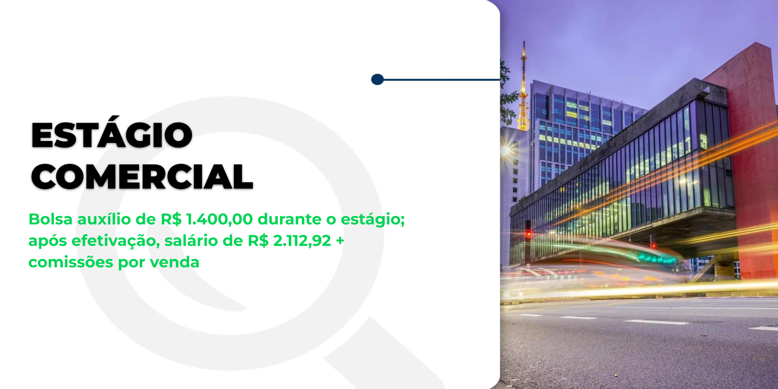 Estágio Comercial: R$ 1.400,00 + Benefícios